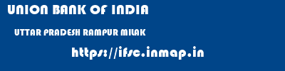 UNION BANK OF INDIA  UTTAR PRADESH RAMPUR MILAK   ifsc code